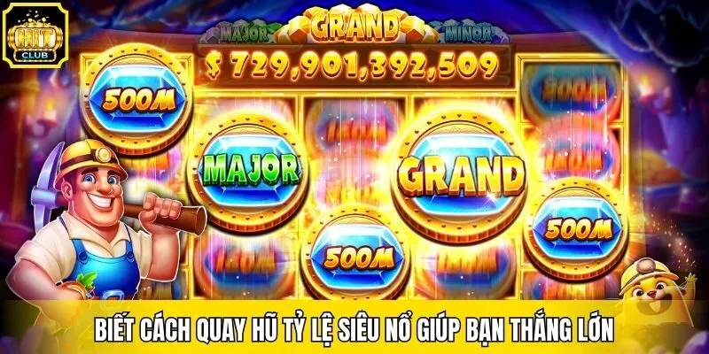 Biết cách quay hũ tỷ lệ siêu nổ giúp bạn thắng lớn