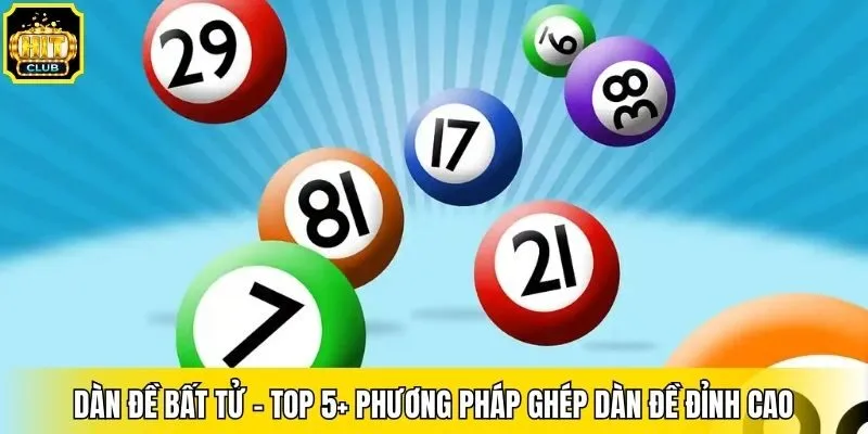 Dàn Đề Bất Tử - Top 5+ Phương Pháp Ghép Dàn Đề Đỉnh Cao