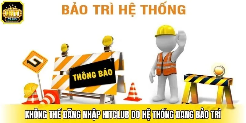Không thể đăng nhập Hitclub do hệ thống đang bảo trì