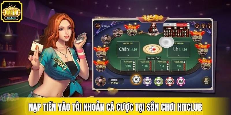 Nạp tiền vào tài khoản cá cược tại sân chơi Hitclub