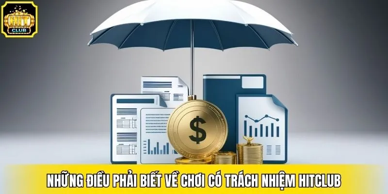 Những điều phải biết về chơi có trách nhiệm Hitclub