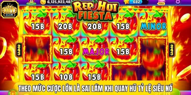 Theo mức cược lớn là sai lầm khi quay hũ tỷ lệ siêu nổ